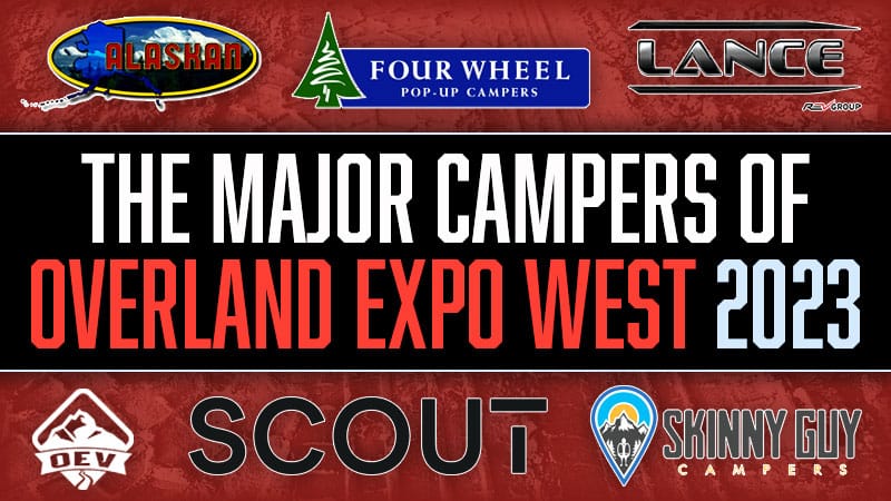 ‘Major Campers’ of Overland Expo West 2023 are Highlighted